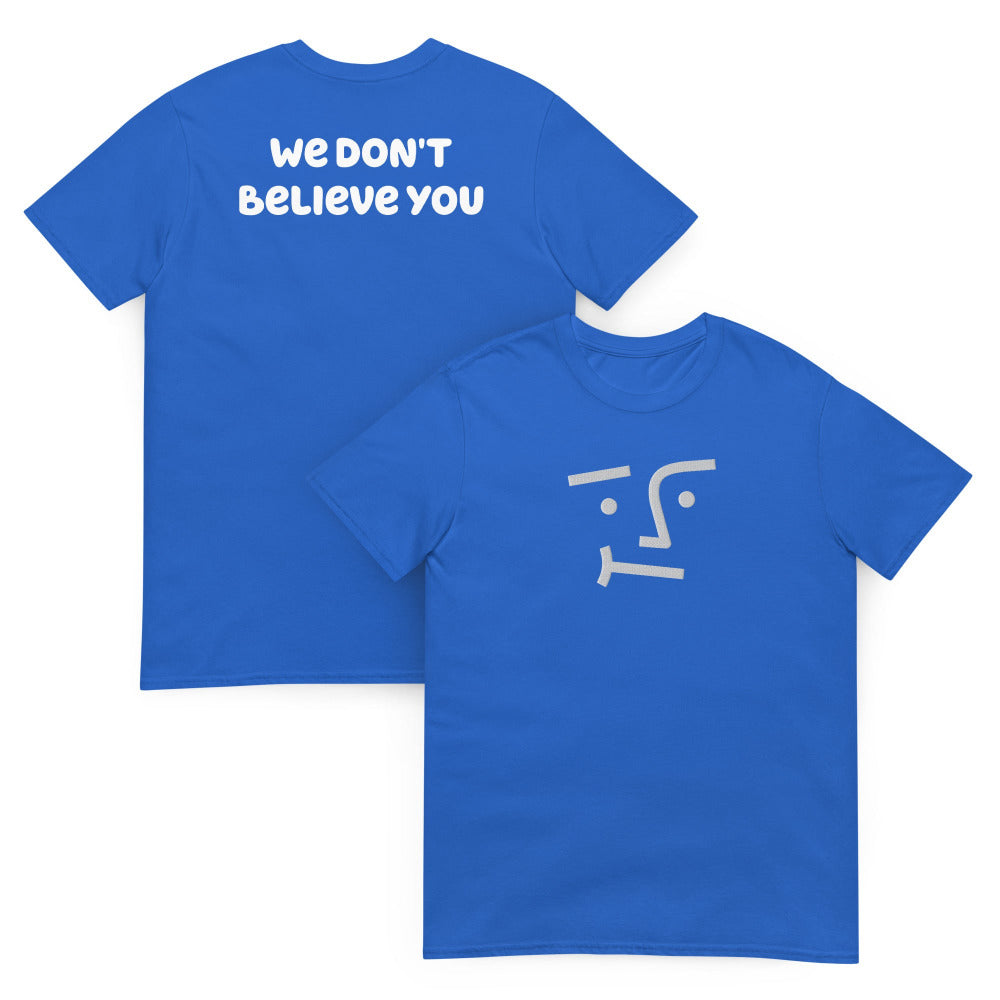 We Don't Believe You Embroidered TShirt - Royal Color - https://ascensionemporium.net